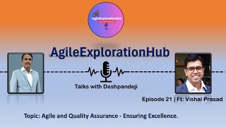 Agile amp Quality Assurance  Ensuring Excellence  Episode 21 ft Vishal Prasad  AgileExplorationHub [upl. by Euqinomahs]