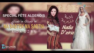 Nadia Dziria  ENCHAINEMENT SPECIAL FÊTE ALGEROIS MA SABTEK MA SABTNI © [upl. by Kincaid735]