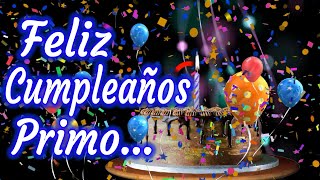 Feliz Cumpleaños Primo  Para mi Primo en su Cumpleaños  Dedicatorias [upl. by Nylrem]