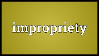 Impropriety Meaning [upl. by Assiral]