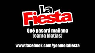 La Fiesta  Que pasara mañana canta Matias [upl. by Viscardi38]