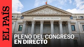 DIRECTO  Pleno del Congreso de los Diputados  EL PAÍS [upl. by Eat]