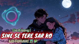 Sine Se Tere Sar Ko laga ke  Arijit Singh  Lofi Song [upl. by Sabsay]