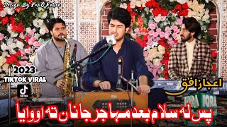 Ijaz Ufaq  Pas La Salam Bad Muhajir Janan Ta Wo Waya  New Song  TikTok viral  2023 [upl. by Strickman]