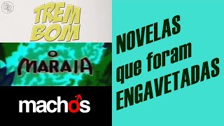 NOVELAS que foram ENGAVETADAS e jamais exibidas [upl. by Ades558]