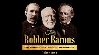 The Robber Barons by Andrew Green Rockefeller Carnegie and Vanderbilt AUDIOBOOK FULL [upl. by Ruskin]