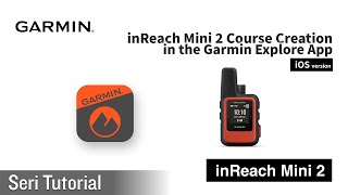 Tutorial  inReach Mini 2 Course Creation in the Garmin Explore App Apple [upl. by Murrah]