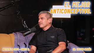 EL MEJOR ANTICONCEPTIVO  EP 03 P2 PODCAST NOTICIELA  ft Dr VICTOR OMAÑA [upl. by Bandeen263]