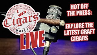 Cigars Daily LIVE 339 Hot Off The Press Explore The Latest Craft Cigars [upl. by Mcripley199]