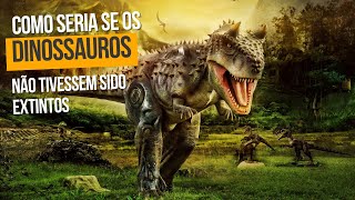 E se os DINOSSAUROS ainda estivessem vivos DESCUBRA como seria o MUNDO [upl. by Neelik]