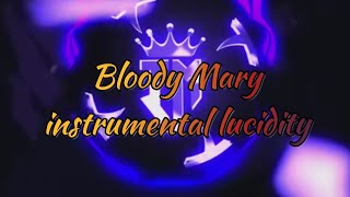 Bloody Mary instrumental lucidity [upl. by Nirehtak]