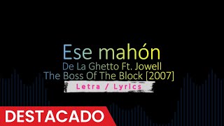 Ese mahón  De La Ghetto Ft Jowell 2007 Reggaeton con letra  Lyrics [upl. by Kevon]