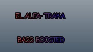 EL ALFA TRAKA BASS BOOSTED [upl. by Araccot]