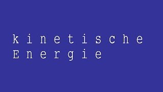 Die kinetische Energie Herleitung der Formel  Physik  Mechanik [upl. by Aicel]