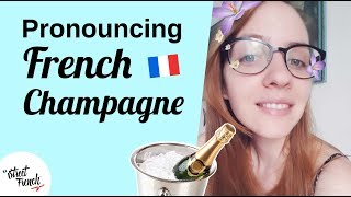 PRONOUNCE FRENCH CHAMPAGNE w a French Native Speaker [upl. by Aivuy]