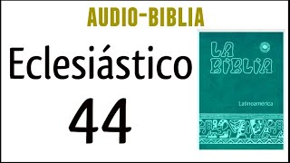 ECLESIÁSTICO SIRÁCIDES 44 BIBLIA CATÓLICA [upl. by Ardeid]