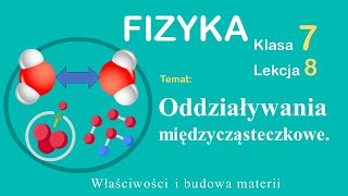 Fizyka Klasa 7 Lekcja 8 Oddziaływania międzycząsteczkowe [upl. by Ettenaej]