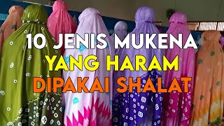 HATI HATI PARA WANITA  INILAH 10 JENIS MUKENA YANG HARAM DIPAKAI DALAM SHALAT [upl. by Olvan]