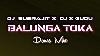 BALUNGA TOKA  ODIA DJ SONG REMIX  DANCE MIX  DJ SUBRAJIT x DJ X GUDU [upl. by Offen553]