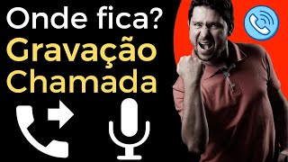 Onde Fica a Gravação de Chamada no Celular Gravação de Chamada [upl. by Kcirdderf]