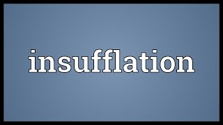 Insufflation Meaning [upl. by Limaa734]