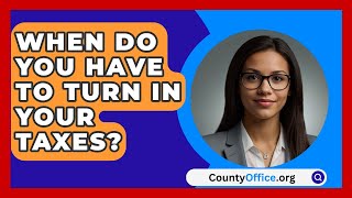 When Do You Have To Turn In Your Taxes  CountyOfficeorg [upl. by Anilorac254]