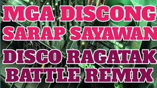 MGA DISCONG SARAP SAYAWAN  DISCO NONSTOP BATTLE REMIX 2024 [upl. by Nwahsiek271]