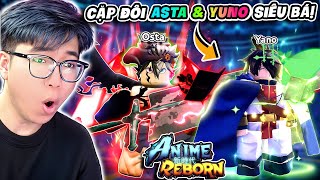 BI HUỲNH THƯ GIÃN VỚI UPDATE MỚI TIẾN HÓA ASTA amp YUNO TRONG ANIME REBORN [upl. by Nonnahc]