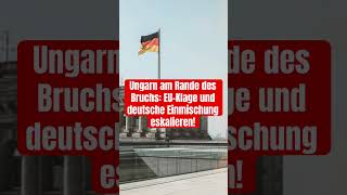 Ungarn am Rande des Bruchs EUKlage und deutsche Einmischung eskalieren deutschland [upl. by Eidnarb333]