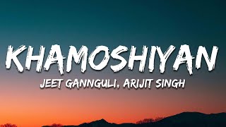 Arijit Singh Jeet Gannguli  Khamoshiyan Lyrics [upl. by Haroppizt306]