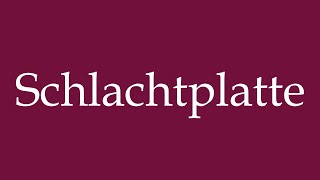 How to Pronounce Schlachtplatte Slaughter Plate Correctly in German [upl. by Vaules]