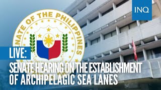 LIVE Senate hearing on the establishment of Archipelagic Sea Lanes [upl. by Annawat82]