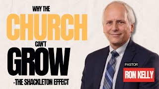 Why The Church Cant Grow  The Shackleton Effect Pr Ron Kelly [upl. by Jone]