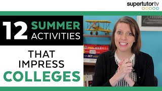 12 Summer Activities that Impress Colleges Overachiever’s Guide to Summer Break [upl. by Ana596]