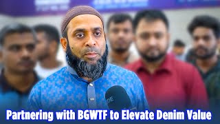 Mehedi Hasan Founder President BGWTF says quotPartnering with BGWTF will Elevate Denim Valuequot [upl. by Dnalro334]