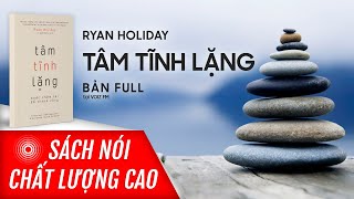 Sách nói Tâm Tĩnh Lặng  Bước Chậm Lại Để Thành Công  Ryan Holiday  Voiz FM [upl. by Quintessa]