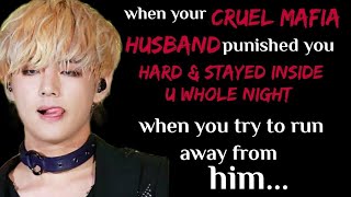 Kim Taehyung ffwhen your creul mafia husband punished you and stayed inside you whole night after [upl. by Halyhs]