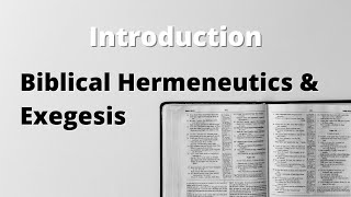 Biblical Hermeneutics and Exegesis Part 1 Introduction [upl. by Cleave]