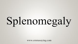 How To Say Splenomegaly [upl. by Enyawd]