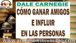 Cómo ganar amigos e influir sobre las personas DALE CARNEGIE  ALEJANDRIAenAUDIO [upl. by Kama]