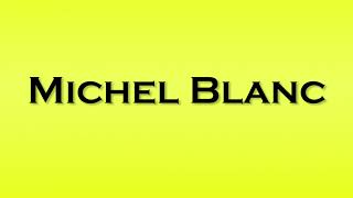 Pronunciation of Michel Blanc [upl. by Gaven]