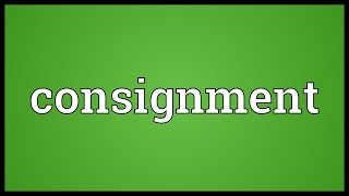 Consignment Meaning [upl. by Ulu]