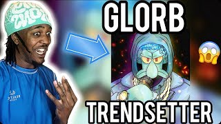 GLORB  Trendsetter Official Audio REACTION  SQUIDWARD SOLO FINALLY🔥 [upl. by Alahs842]