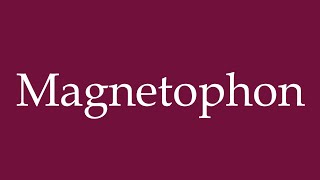 How to Pronounce Magnetophon Magnetophone Correctly in German [upl. by Temhem]