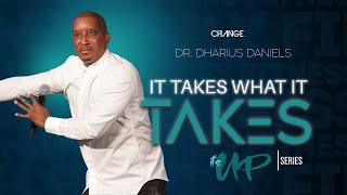 It Takes What It Takes  Its UP Part 4  Dr Dharius Daniels [upl. by Dahc]