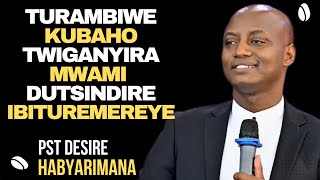 TURAMBIWE KUBAHO TWIGANYIRA MWAMI DUFITE UBWOBA  Inyigisho NZIZA na Pst Desire Habyarimana [upl. by Elaynad91]