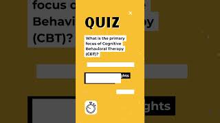 Quiz Time What is Cognitive Behavioral Therapys CBTs Primary Goal psychology quiz [upl. by Akienat]