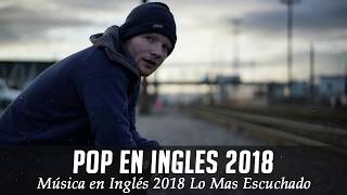 Música en Inglés 2018 ✬ Las Mejores Canciones Pop en Inglés ✬ Mix Pop En Ingles 2018 [upl. by Diannne]