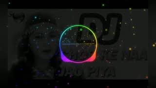 Chod Ke Na Ja O Piya 🔥 DJ Sandip 🔥Super Mix [upl. by Torre]