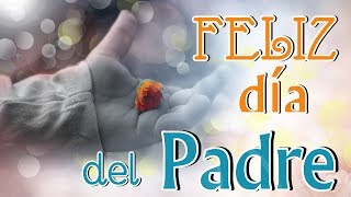 FELIZ DÍA DEL PADRE MENSAJE DE FELICITACIÓN [upl. by Dlanor]